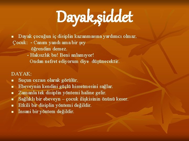 Dayak, şiddet Dayak çocuğun iç disiplin kazanmasına yardımcı olmaz. Çocuk: - Canım yandı ama