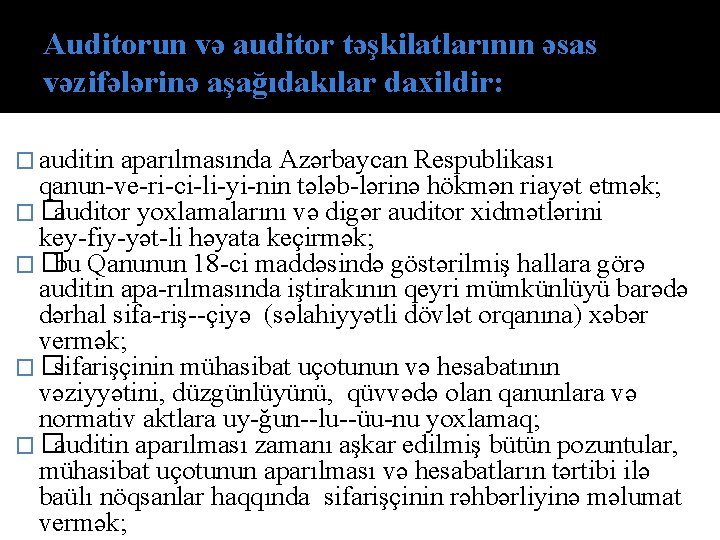 Auditorun və auditor təşkilatlarının əsas vəzifələrinə aşağıdakılаr dахildir: � аuditin aparılmasında Azərbaycan Respublikası qanun