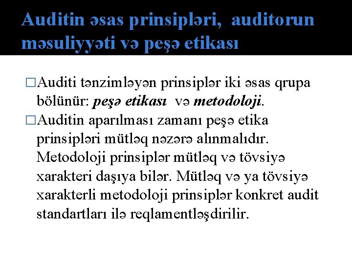 Auditin əsas prinsipləri, auditоrun məsuliyyəti və peşə etikаsı �Auditi tənzimləyən prinsiplər iki əsas qrupa