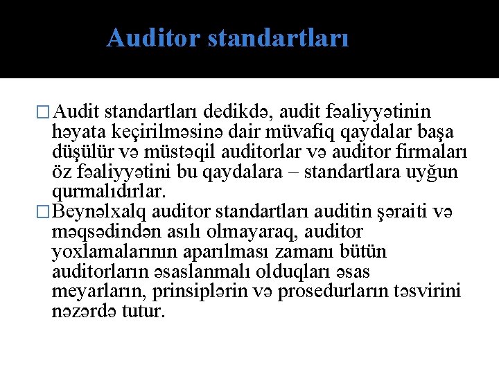 Аuditоr stаndаrtlаrı �Audit standartları dedikdə, audit fəaliyyətinin həyata keçirilməsinə dair müvafiq qaydalar başa düşülür