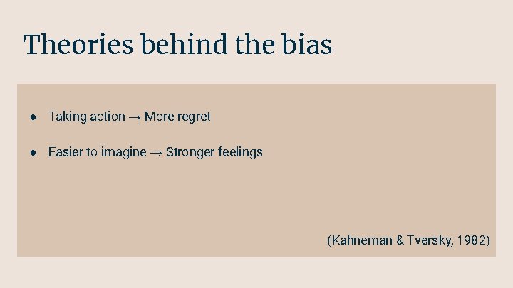 Theories behind the bias ● Taking action → More regret ● Easier to imagine