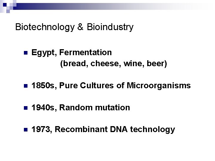 Biotechnology & Bioindustry n Egypt, Fermentation (bread, cheese, wine, beer) n 1850 s, Pure