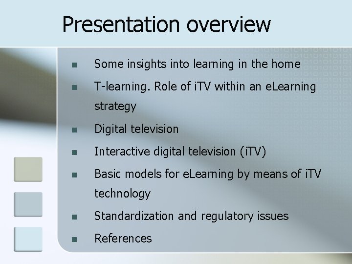 Presentation overview n Some insights into learning in the home n T-learning. Role of