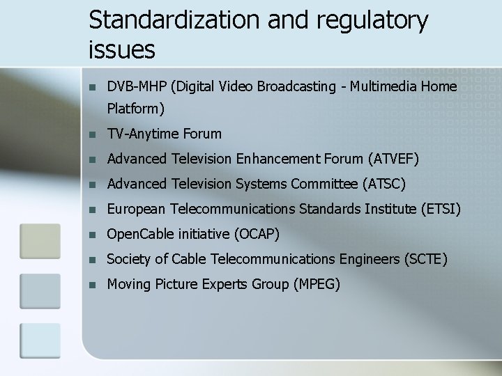 Standardization and regulatory issues n DVB-MHP (Digital Video Broadcasting - Multimedia Home Platform) n