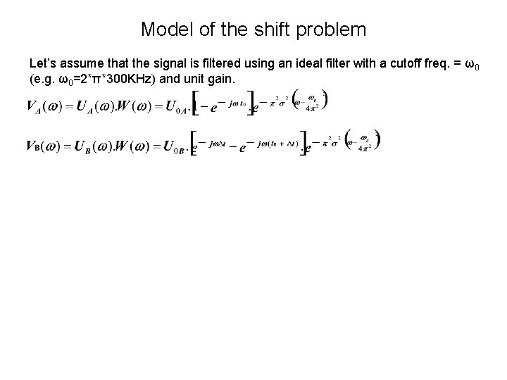 Model of the shift problem Let’s assume that the signal is filtered using an