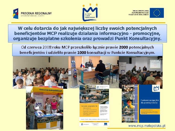 W celu dotarcia do jak największej liczby swoich potencjalnych beneficjentów MCP realizuje działania informacyjno