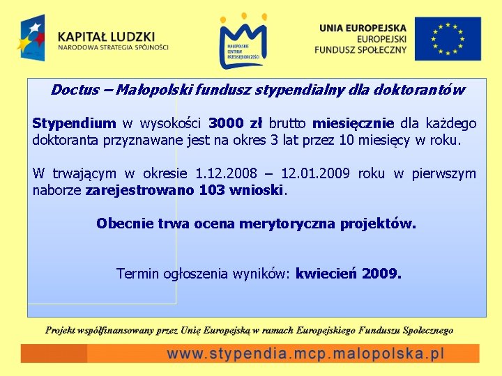 Doctus – Małopolski fundusz stypendialny dla doktorantów Stypendium w wysokości 3000 zł brutto miesięcznie