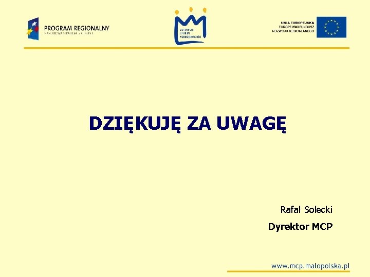 DZIĘKUJĘ ZA UWAGĘ Rafał Solecki Dyrektor MCP 