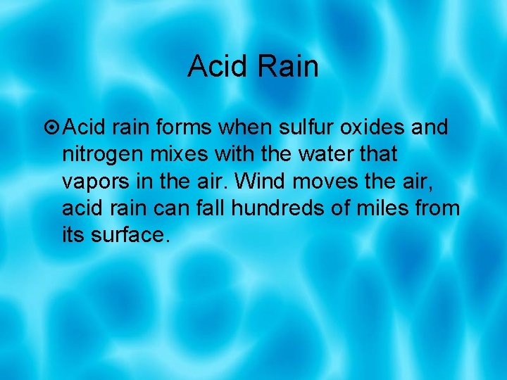 Acid Rain Acid rain forms when sulfur oxides and nitrogen mixes with the water