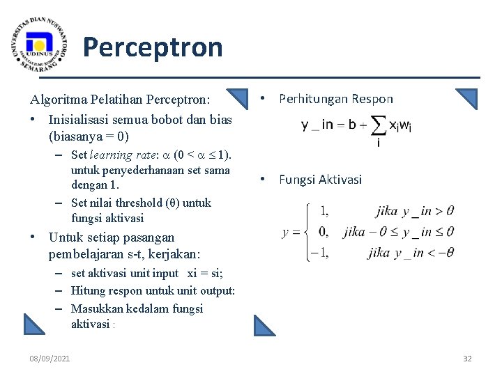 Perceptron Algoritma Pelatihan Perceptron: • Inisialisasi semua bobot dan bias (biasanya = 0) –