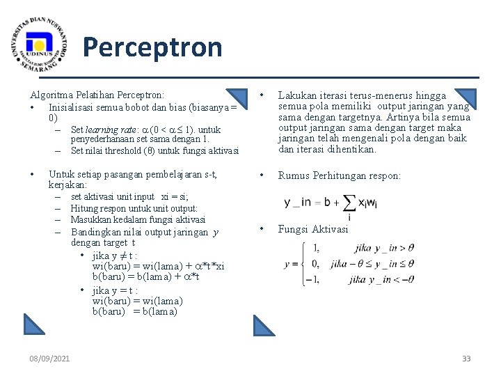 Perceptron Algoritma Pelatihan Perceptron: • Inisialisasi semua bobot dan bias (biasanya = 0) –