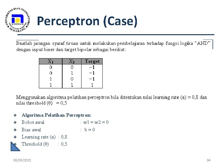 Perceptron (Case) v v v Algoritma Pelatihan Perceptron: Bobot awal : w 1 =