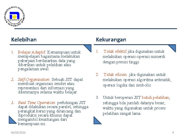 Kelebihan Kekurangan 1. Belajar Adaptif: Kemampuan untuk mempelajari bagaimana melakukan pekerjaan berdasarkan data yang