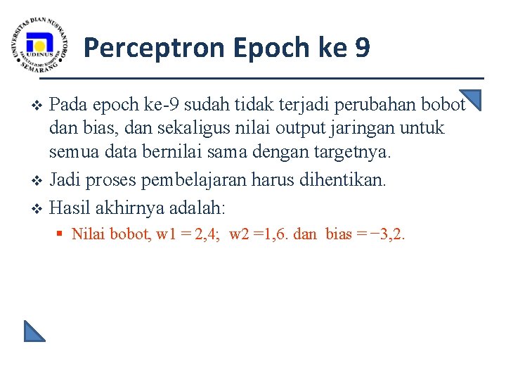 Perceptron Epoch ke 9 Pada epoch ke-9 sudah tidak terjadi perubahan bobot dan bias,
