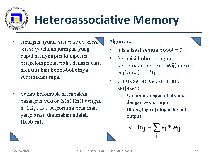 Heteroassociative Memory • Jaringan syaraf heteroassociative memory adalah jaringan yang dapat menyimpan kumpulan pengelompokan