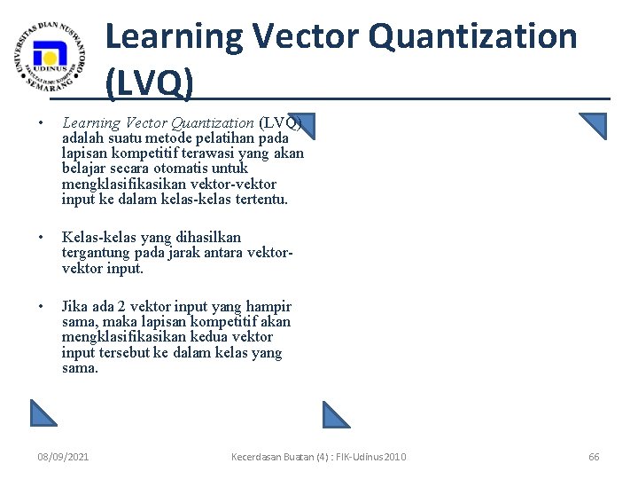 Learning Vector Quantization (LVQ) • Learning Vector Quantization (LVQ) adalah suatu metode pelatihan pada