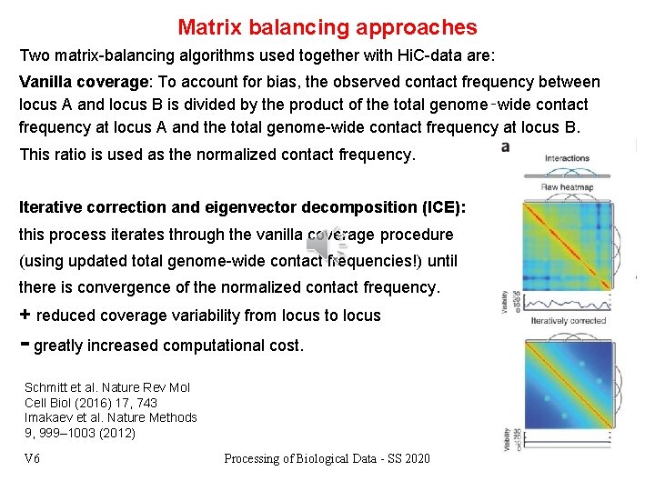 Matrix balancing approaches Two matrix-balancing algorithms used together with Hi. C-data are: Vanilla coverage: