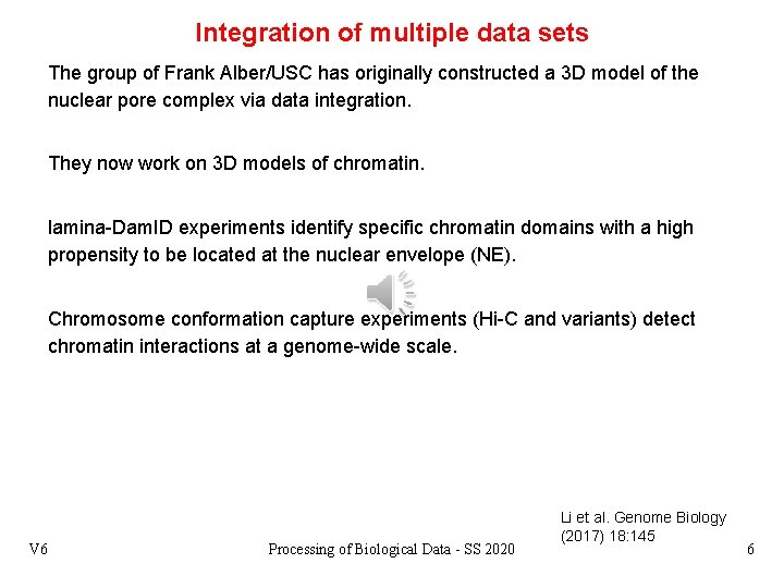 Integration of multiple data sets The group of Frank Alber/USC has originally constructed a