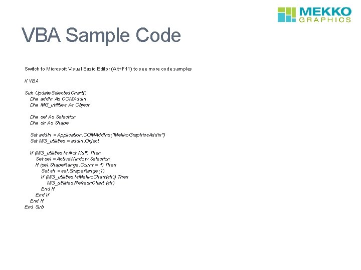 VBA Sample Code Switch to Microsoft Visual Basic Editor (Alt+F 11) to see more