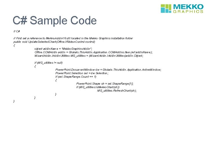C# Sample Code // C# // First set a reference to Mekko. Addin 10.