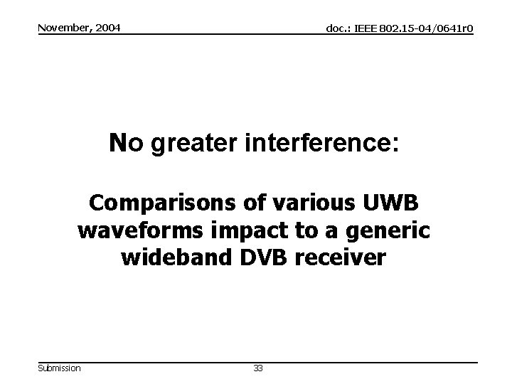 November, 2004 doc. : IEEE 802. 15 -04/0641 r 0 No greater interference: Comparisons