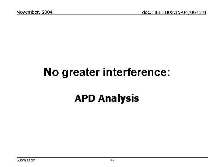 November, 2004 doc. : IEEE 802. 15 -04/0641 r 0 No greater interference: APD