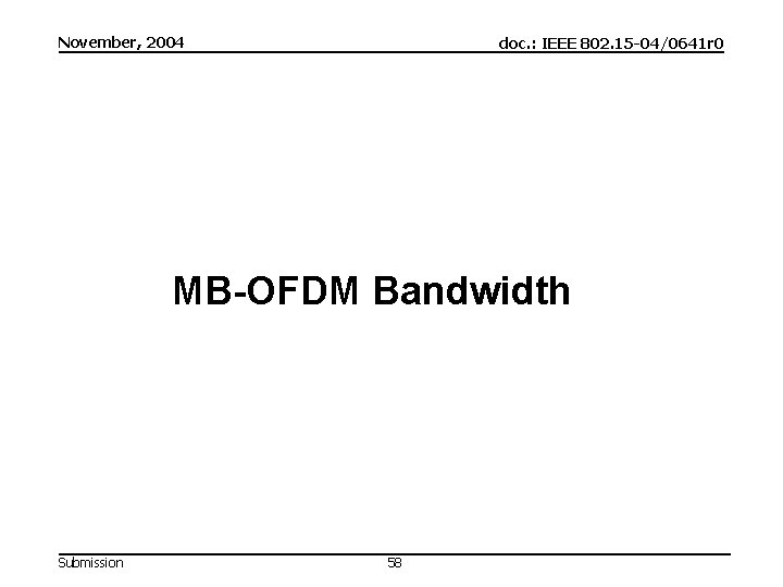 November, 2004 doc. : IEEE 802. 15 -04/0641 r 0 MB-OFDM Bandwidth Submission 58