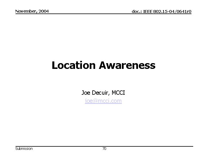 November, 2004 doc. : IEEE 802. 15 -04/0641 r 0 Location Awareness Joe Decuir,