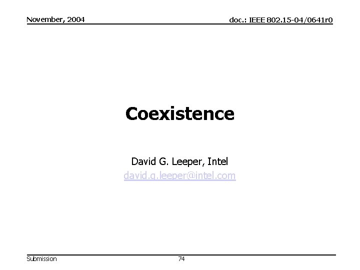 November, 2004 doc. : IEEE 802. 15 -04/0641 r 0 Coexistence David G. Leeper,