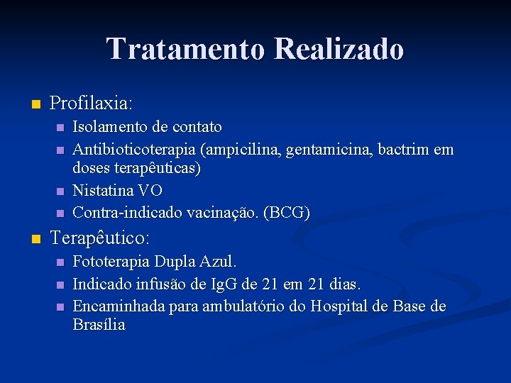 Tratamento Realizado n Profilaxia: n n n Isolamento de contato Antibioticoterapia (ampicilina, gentamicina, bactrim