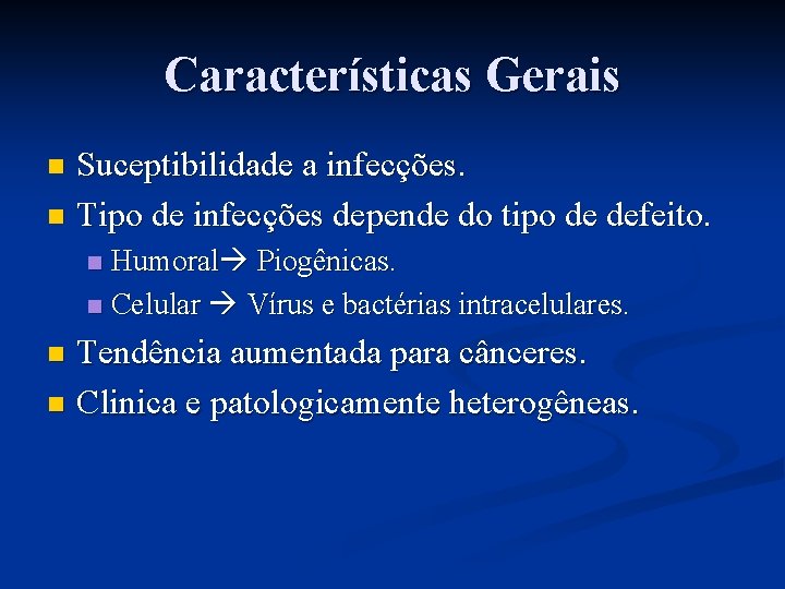 Características Gerais Suceptibilidade a infecções. n Tipo de infecções depende do tipo de defeito.