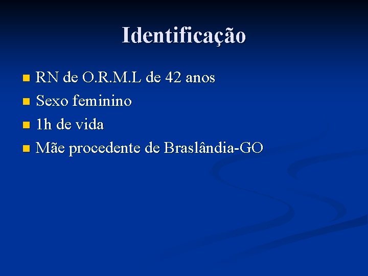Identificação RN de O. R. M. L de 42 anos n Sexo feminino n