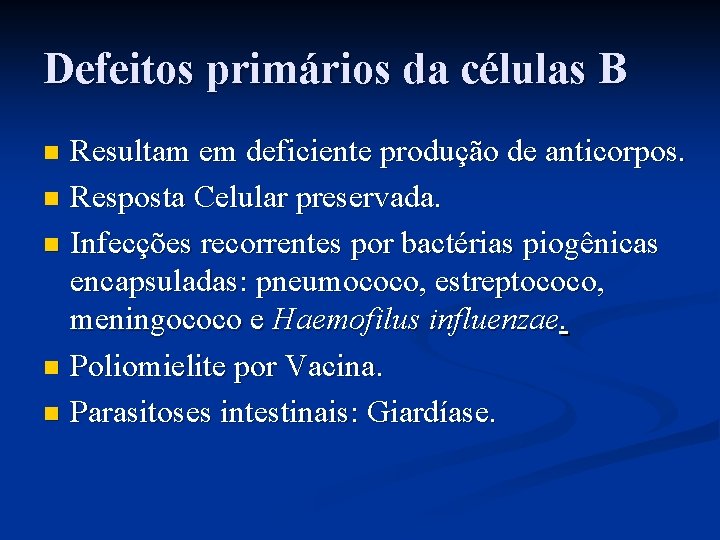 Defeitos primários da células B Resultam em deficiente produção de anticorpos. n Resposta Celular