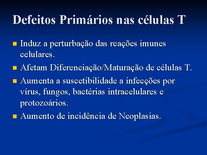 Defeitos Primários nas células T Induz a perturbação das reações imunes celulares. n Afetam