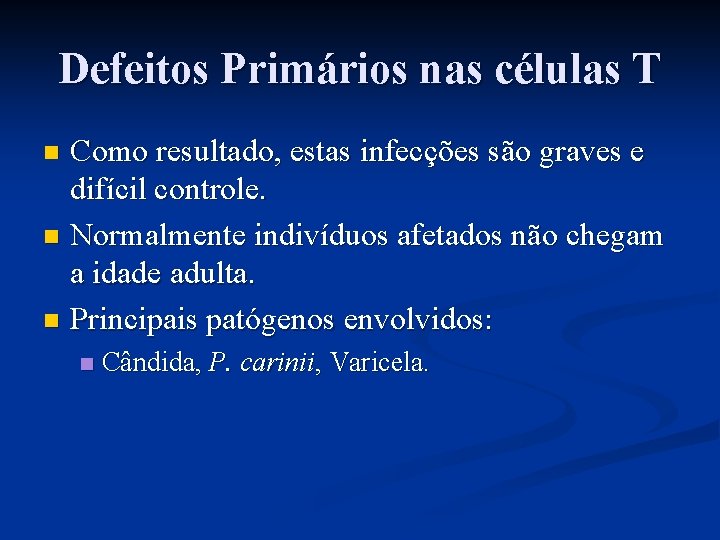 Defeitos Primários nas células T Como resultado, estas infecções são graves e difícil controle.