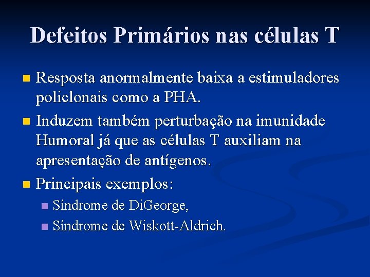 Defeitos Primários nas células T Resposta anormalmente baixa a estimuladores policlonais como a PHA.