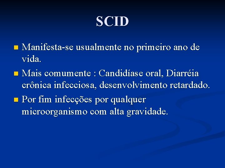 SCID Manifesta-se usualmente no primeiro ano de vida. n Mais comumente : Candidíase oral,