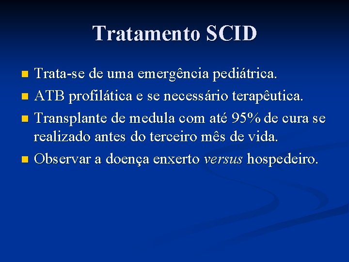 Tratamento SCID Trata-se de uma emergência pediátrica. n ATB profilática e se necessário terapêutica.
