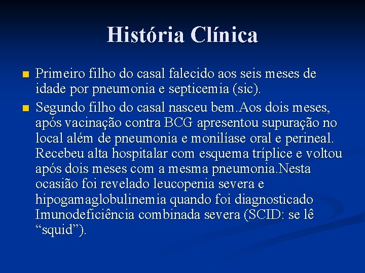 História Clínica n n Primeiro filho do casal falecido aos seis meses de idade