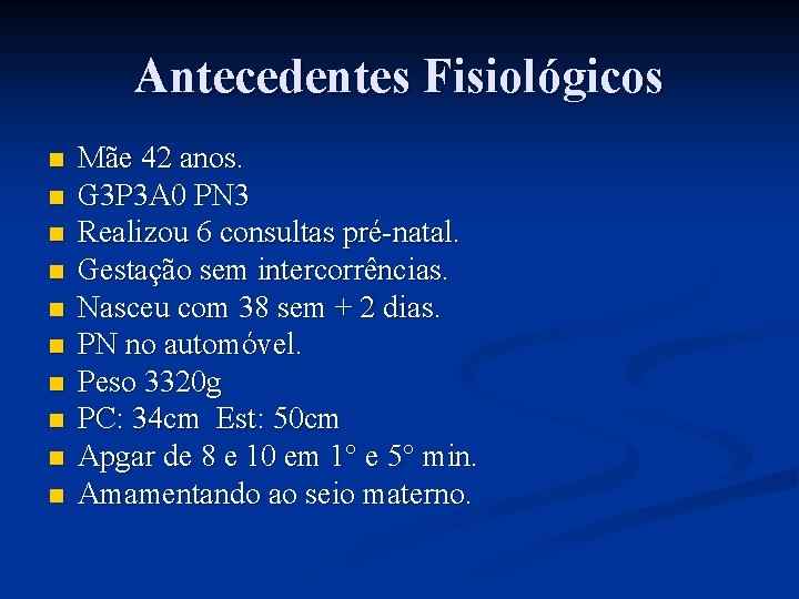 Antecedentes Fisiológicos n n n n n Mãe 42 anos. G 3 P 3