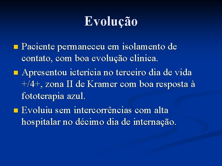 Evolução Paciente permaneceu em isolamento de contato, com boa evolução clinica. n Apresentou icterícia