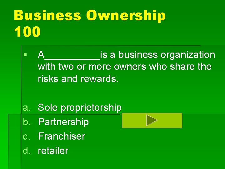 Business Ownership 100 § A_____is a business organization with two or more owners who