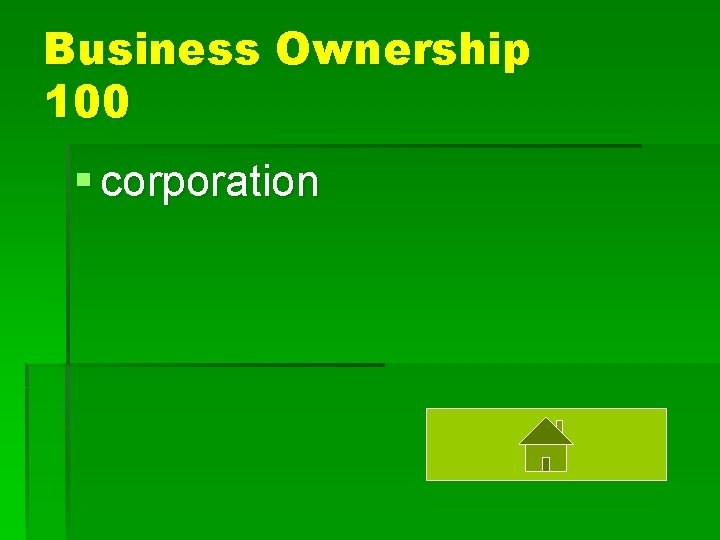Business Ownership 100 § corporation 