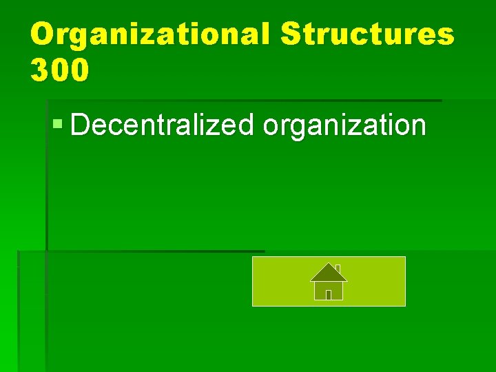 Organizational Structures 300 § Decentralized organization 