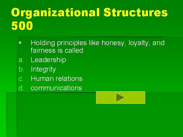 Organizational Structures 500 § a. b. c. d. Holding principles like honesy, loyalty, and