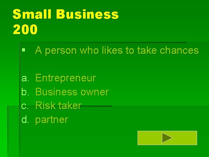Small Business 200 § A person who likes to take chances a. b. c.