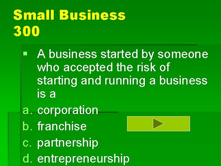 Small Business 300 § A business started by someone who accepted the risk of