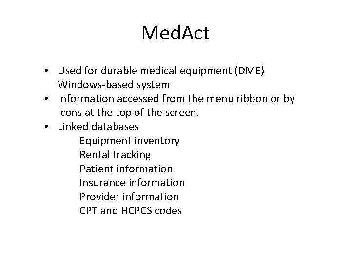 Med. Act • Used for durable medical equipment (DME) Windows-based system • Information accessed