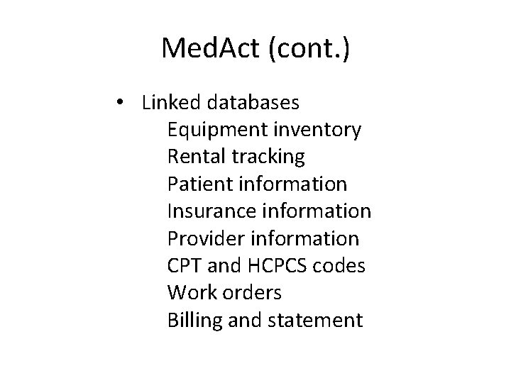 Med. Act (cont. ) • Linked databases Equipment inventory Rental tracking Patient information Insurance
