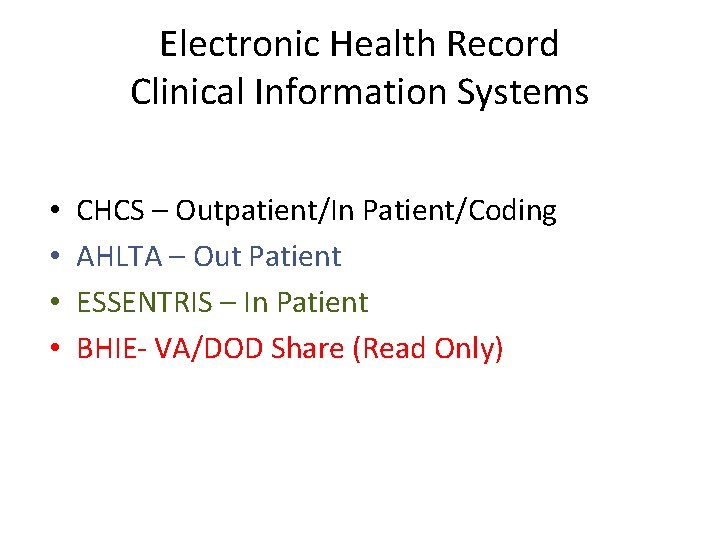 Electronic Health Record Clinical Information Systems • • CHCS – Outpatient/In Patient/Coding AHLTA –